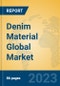 Denim Material Global Market Insights 2023, Analysis and Forecast to 2028, by Manufacturers, Regions, Technology, Application, Product Type - Product Thumbnail Image