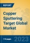 Copper Sputtering Target Global Market Insights 2023, Analysis and Forecast to 2028, by Manufacturers, Regions, Technology, Application, Product Type - Product Thumbnail Image