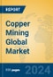 Copper Mining Global Market Insights 2024, Analysis and Forecast to 2029, by Manufacturers, Regions, Technology, Application - Product Thumbnail Image