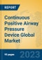 Continuous Positive Airway Pressure Device Global Market Insights 2023, Analysis and Forecast to 2028, by Manufacturers, Regions, Technology, Application, Product Type - Product Image