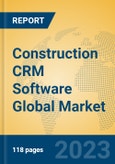 Construction CRM Software Global Market Insights 2023, Analysis and Forecast to 2028, by Manufacturers, Regions, Technology, Application, Product Type- Product Image