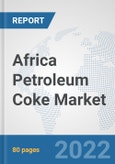 Africa Petroleum Coke Market: Prospects, Trends Analysis, Market Size and Forecasts up to 2028- Product Image