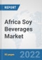 Africa Soy Beverages Market: Prospects, Trends Analysis, Market Size and Forecasts up to 2028 - Product Thumbnail Image