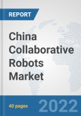 China Collaborative Robots Market: Prospects, Trends Analysis, Market Size and Forecasts up to 2028- Product Image