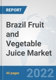Brazil Fruit and Vegetable Juice Market: Prospects, Trends Analysis, Market Size and Forecasts up to 2028- Product Image