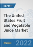 The United States Fruit and Vegetable Juice Market: Prospects, Trends Analysis, Market Size and Forecasts up to 2028- Product Image