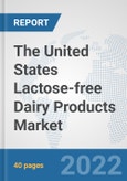 The United States Lactose-free Dairy Products Market: Prospects, Trends Analysis, Market Size and Forecasts up to 2028- Product Image