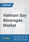 Vietnam Soy Beverages Market: Prospects, Trends Analysis, Market Size and Forecasts up to 2028 - Product Thumbnail Image