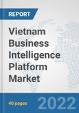Vietnam Business Intelligence Platform Market: Prospects, Trends Analysis, Market Size and Forecasts up to 2028- Product Image