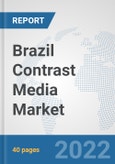 Brazil Contrast Media Market: Prospects, Trends Analysis, Market Size and Forecasts up to 2028- Product Image