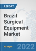 Brazil Surgical Equipment Market: Prospects, Trends Analysis, Market Size and Forecasts up to 2028- Product Image