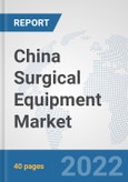 China Surgical Equipment Market: Prospects, Trends Analysis, Market Size and Forecasts up to 2028- Product Image