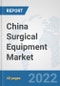 China Surgical Equipment Market: Prospects, Trends Analysis, Market Size and Forecasts up to 2028 - Product Thumbnail Image