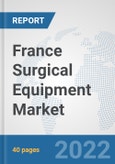 France Surgical Equipment Market: Prospects, Trends Analysis, Market Size and Forecasts up to 2028- Product Image