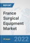 France Surgical Equipment Market: Prospects, Trends Analysis, Market Size and Forecasts up to 2028 - Product Thumbnail Image