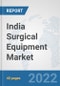 India Surgical Equipment Market: Prospects, Trends Analysis, Market Size and Forecasts up to 2028 - Product Thumbnail Image