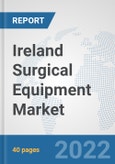 Ireland Surgical Equipment Market: Prospects, Trends Analysis, Market Size and Forecasts up to 2028- Product Image