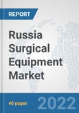 Russia Surgical Equipment Market: Prospects, Trends Analysis, Market Size and Forecasts up to 2028- Product Image