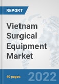 Vietnam Surgical Equipment Market: Prospects, Trends Analysis, Market Size and Forecasts up to 2028- Product Image