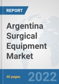 Argentina Surgical Equipment Market: Prospects, Trends Analysis, Market Size and Forecasts up to 2028- Product Image