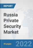 Russia Private Security Market: Prospects, Trends Analysis, Market Size and Forecasts up to 2028- Product Image