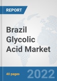 Brazil Glycolic Acid Market: Prospects, Trends Analysis, Market Size and Forecasts up to 2028- Product Image