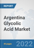 Argentina Glycolic Acid Market: Prospects, Trends Analysis, Market Size and Forecasts up to 2028- Product Image