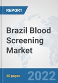 Brazil Blood Screening Market: Prospects, Trends Analysis, Market Size and Forecasts up to 2028- Product Image