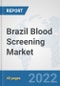 Brazil Blood Screening Market: Prospects, Trends Analysis, Market Size and Forecasts up to 2028 - Product Thumbnail Image