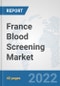 France Blood Screening Market: Prospects, Trends Analysis, Market Size and Forecasts up to 2028 - Product Thumbnail Image