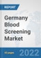 Germany Blood Screening Market: Prospects, Trends Analysis, Market Size and Forecasts up to 2028 - Product Thumbnail Image