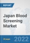 Japan Blood Screening Market: Prospects, Trends Analysis, Market Size and Forecasts up to 2028 - Product Thumbnail Image