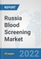 Russia Blood Screening Market: Prospects, Trends Analysis, Market Size and Forecasts up to 2028 - Product Thumbnail Image