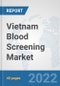 Vietnam Blood Screening Market: Prospects, Trends Analysis, Market Size and Forecasts up to 2028 - Product Thumbnail Image