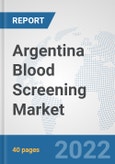 Argentina Blood Screening Market: Prospects, Trends Analysis, Market Size and Forecasts up to 2028- Product Image