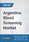 Argentina Blood Screening Market: Prospects, Trends Analysis, Market Size and Forecasts up to 2028 - Product Thumbnail Image