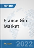 France Gin Market: Prospects, Trends Analysis, Market Size and Forecasts up to 2028- Product Image