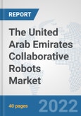 The United Arab Emirates Collaborative Robots Market: Prospects, Trends Analysis, Market Size and Forecasts up to 2028- Product Image