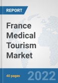 France Medical Tourism Market: Prospects, Trends Analysis, Market Size and Forecasts up to 2028- Product Image