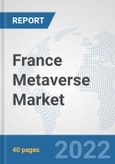 France Metaverse Market: Prospects, Trends Analysis, Market Size and Forecasts up to 2028- Product Image