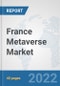 France Metaverse Market: Prospects, Trends Analysis, Market Size and Forecasts up to 2028 - Product Thumbnail Image