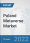 Poland Metaverse Market: Prospects, Trends Analysis, Market Size and Forecasts up to 2028 - Product Thumbnail Image