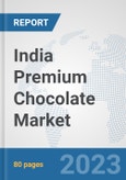 India Premium Chocolate Market: Prospects, Trends Analysis, Market Size and Forecasts up to 2030- Product Image