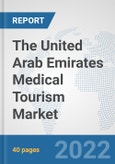The United Arab Emirates Medical Tourism Market: Prospects, Trends Analysis, Market Size and Forecasts up to 2028- Product Image