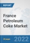 France Petroleum Coke Market: Prospects, Trends Analysis, Market Size and Forecasts up to 2028 - Product Thumbnail Image