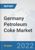 Germany Petroleum Coke Market: Prospects, Trends Analysis, Market Size and Forecasts up to 2028- Product Image