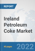 Ireland Petroleum Coke Market: Prospects, Trends Analysis, Market Size and Forecasts up to 2028- Product Image