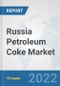 Russia Petroleum Coke Market: Prospects, Trends Analysis, Market Size and Forecasts up to 2028 - Product Thumbnail Image