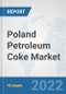 Poland Petroleum Coke Market: Prospects, Trends Analysis, Market Size and Forecasts up to 2028 - Product Thumbnail Image