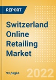 Switzerland Online Retailing Market Size, Segment Analysis, Drivers and Constraints, Trends and Forecast, 2022-2026- Product Image